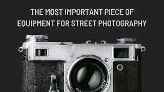 The Most Important Piece of Equipment for Street Photography
