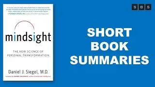 Short Book Summary of Mindsight The New Science of Personal Transformation by Daniel J Siegel