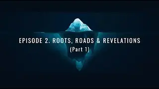 Episode 2: Roots, Roads & Revelations (Part 1)
