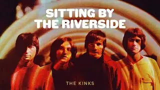 The Kinks - Sitting By the Riverside (Official Audio)