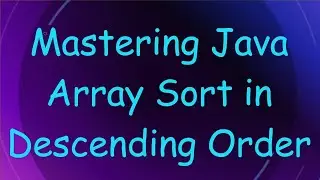Mastering Java Array Sort in Descending Order