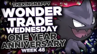 Wondertrade Wednesday LIVE! ONE YEAR ANNIVERSARY!! - Week 48 [Haunter]