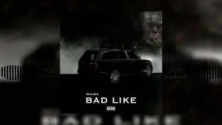 Wilwa - Bad Like