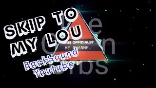 SKIP TO MY LOU MUSIC BACKSOUND YOUTUBE NO COPYRIGHT