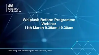 MoJ Whiplash Reform Programme​ Webinar
