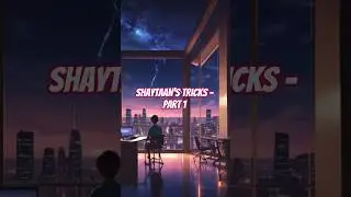 How Shaytaan Tricks Us | Mixing Truth With Lies