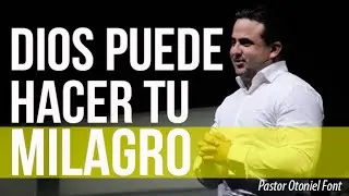 Pastor Otoniel Font - Dios Puede Hacer tu Milagro