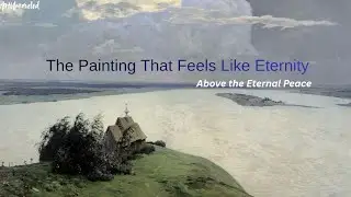 Above the Eternal Peace &ndash; Levitan&rsquo;s Painting of Life, Death & Infinite Calm || ArtUnraveled #famous