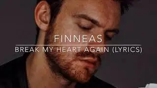 Finneas - Break My Heart Again (Lyrics)