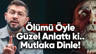 Ölümü Öyle Bir Tarif Etti ki! Ölüm Anında Bir Bir Yaşanacaklar!