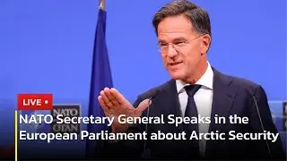🔴 LIVE: NATO Secretary General Mark Rutte Speaks in the EU Parliament&nbsp;on Arctic Security | AC13