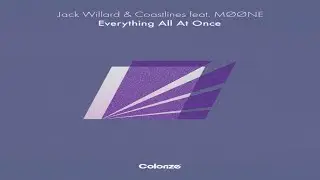 Jack Willard & Coastlines & Moone - Everything All At Once [Extended Mix]