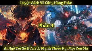 Luyện S&aacute;ch V&otilde; C&ocirc;ng H&agrave;ng Fake, Ai Ngờ T&ocirc;i Sở Hữu Sức Mạnh Thi&ecirc;u Rụi Mọi Y&ecirc;u Ma | Phần 4