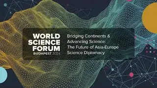 Bridging Continents and Advancing Science The Future of Asia Europe Science Diplomacy II WSF2024