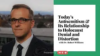 Today&rsquo;s Antisemitism & Its Relationship to Holocaust Denial and Distortion with Dr. Robert Williams