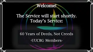 60 Years of Deeds Not Creeds: -UUCBG Members-
