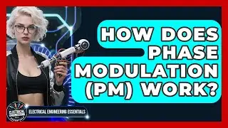 How Does Phase Modulation (PM) Work? - Electrical Engineering Essentials
