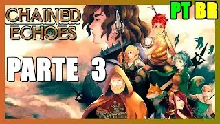 Chained Echoes: Parte 3 - GAMEPLAY TRADUZIDA EM PORTUGU&Ecirc;S BR