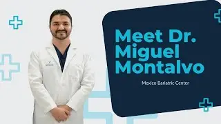 Meet Dr. Miguel Montalvo at Mexico Bariatric Center