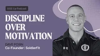 Discipline Over Motivation: The SoldierFit Philosophy with Dave Posin | RISE Up Podcast