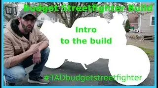 TAD Budget Streetfighter Motorcycle Build (intro to the build)