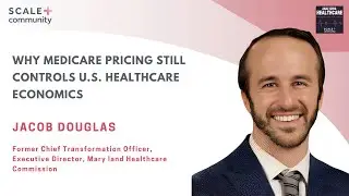 Why Medicare Pricing Still Drives U.S. Healthcare Economics, Featuring Douglas Jacobs