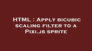 HTML : Apply bicubic scaling filter to a Pixi.js sprite
