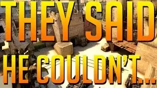 CS:GO - They said he couldn't do it...