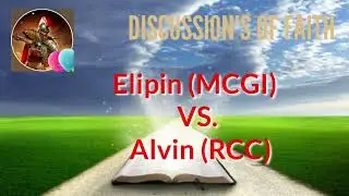 DEBATE: Conclusion/ Elipin (MCGI VS. Alvin (RCC) | DISCUSSION'S OF FAITH