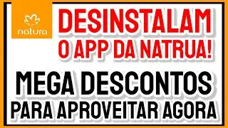 MEGA DESCONTOS para APROVEITAR AGORA (Não COMPREM mais pelo APP da Natura)