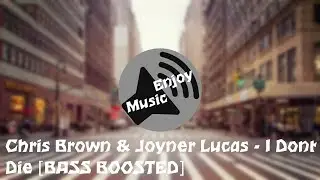 Chris Brown & Joyner Lucas - I Dont Die [BASS BOOSTED]
