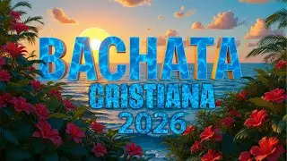 Bachata Cristiana 2026 Vol. 5 | Gozo, Ritmo y Alabanza para Bendecir tu Corazón y tu Año Nuevo 💃🔥