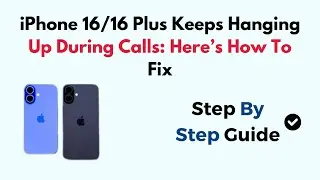 iPhone 16/16 Plus Keeps Hanging Up During Calls: Here&rsquo;s How To Fix