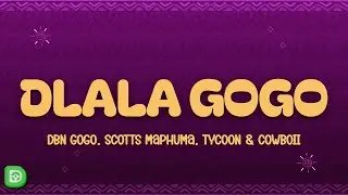 DBN Gogo, Scotts Maphuma, Tycoon & CowBoii - DLALA GOGO
