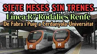 SIETE MESES sin trenes RODALIES RENFE línea R7 de Fabra i Puig a Cerdanyola Universitat