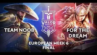 Team Noob vs. For the Dream | Valor Series [European] Week 6 [Final]