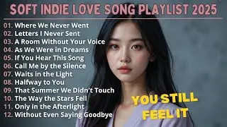 Soft Indie Love Songs 2025 💗 | Emotional Female Voices for Quiet Moments