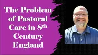 The Problem of Pastoral Care in 8th Century England
