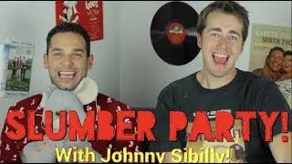 Slumber Party w/ Johnny Sibilly!