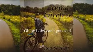 Rod Skelley - Living Carefree (Single Screen Lyric Video)