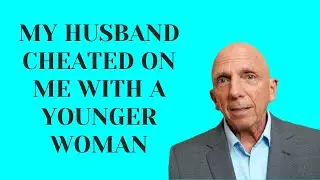 My Husband Cheated on Me with a Younger Woman | Paul Friedman