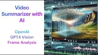 Advanced Techniques in Video Summarization: Frame Analysis & AI with GPT-4 Vision and RAG