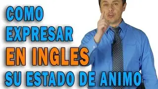 Estados de ánimo en inglés.Emocionado, frustrado, de mal humor