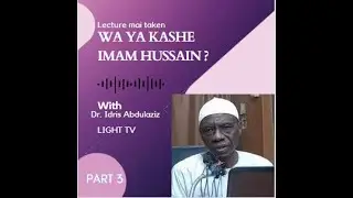Dr. Idris Abdul'aziz. Suwa suka kashe Iman Hussain?  Part 3