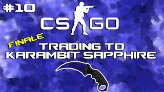 CS:GO - Trading to Dream Knife: Finale - S2 EP. 10