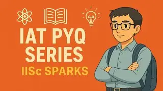 🔹 IAT PYQ Series | Complete Previous Year Questions Solved | IISc Admission 2025 &ndash; IISc SPARKS
