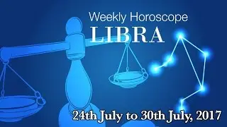 Libra Horoscope - Libra Weekly Horoscope From 24th July 2017