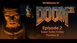 30 Minutes of Doom 3:  Episode 2, Super Turbo Turkey Puncher 3!