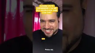 Alguém vai te surpreender vai ser de madrugada sabe com que?