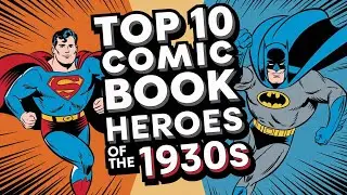 Top 10 Greatest Comic Book Heroes of the 1930s &ndash; The Birth of Superheroes!